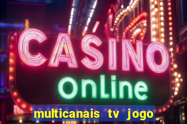 multicanais tv jogo ao vivo